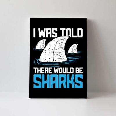 I Was Told There Would Be Sharks Biologist Shark Lovers Canvas