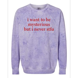 I Want To Be Mysterious But I Never Stfu Colorblast Crewneck Sweatshirt