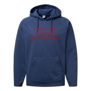 I Want To Be Mysterious But I Never Stfu Performance Fleece Hoodie