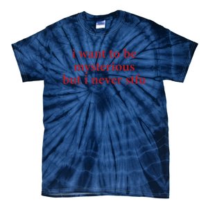 I Want To Be Mysterious But I Never Stfu Tie-Dye T-Shirt