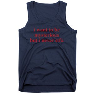 I Want To Be Mysterious But I Never Stfu Tank Top