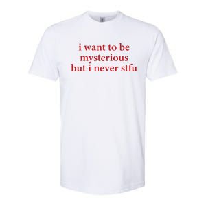 I Want To Be Mysterious But I Never Stfu Softstyle CVC T-Shirt