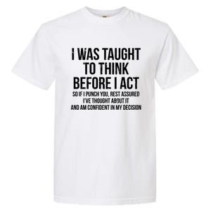 I Was Taught To Think Before I Act Gift Funny Sarcasm Garment-Dyed Heavyweight T-Shirt