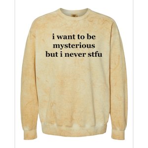 I Want To Be Mysterious But I Never Stfu Colorblast Crewneck Sweatshirt