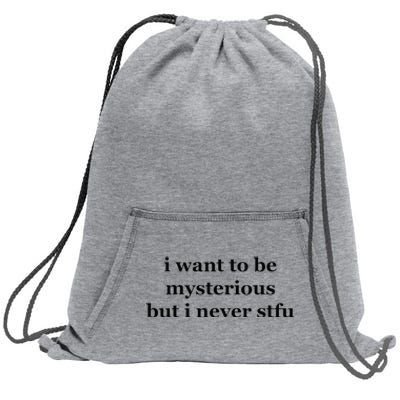 I Want To Be Mysterious But I Never Stfu Sweatshirt Cinch Pack Bag