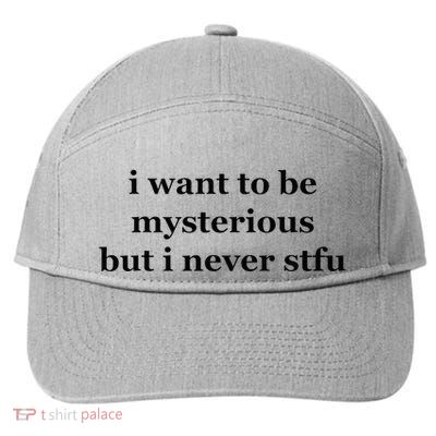 I Want To Be Mysterious But I Never Stfu 7-Panel Snapback Hat