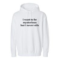 I Want To Be Mysterious But I Never Stfu Garment-Dyed Fleece Hoodie