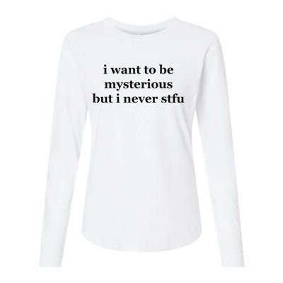 I Want To Be Mysterious But I Never Stfu Womens Cotton Relaxed Long Sleeve T-Shirt