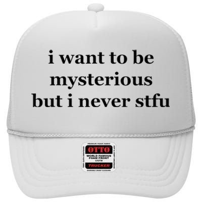 I Want To Be Mysterious But I Never Stfu High Crown Mesh Back Trucker Hat