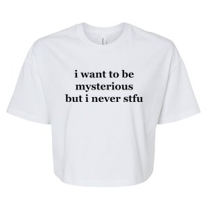 I Want To Be Mysterious But I Never Stfu Bella+Canvas Jersey Crop Tee