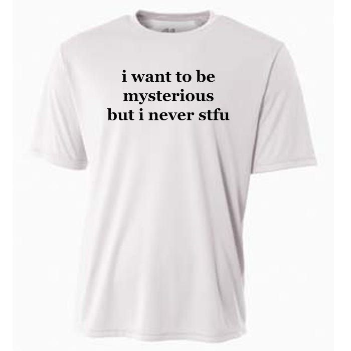 I Want To Be Mysterious But I Never Stfu Cooling Performance Crew T-Shirt