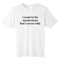 I Want To Be Mysterious But I Never Stfu Tall Fusion ChromaSoft Performance T-Shirt