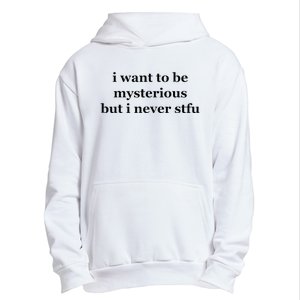 I Want To Be Mysterious But I Never Stfu Urban Pullover Hoodie