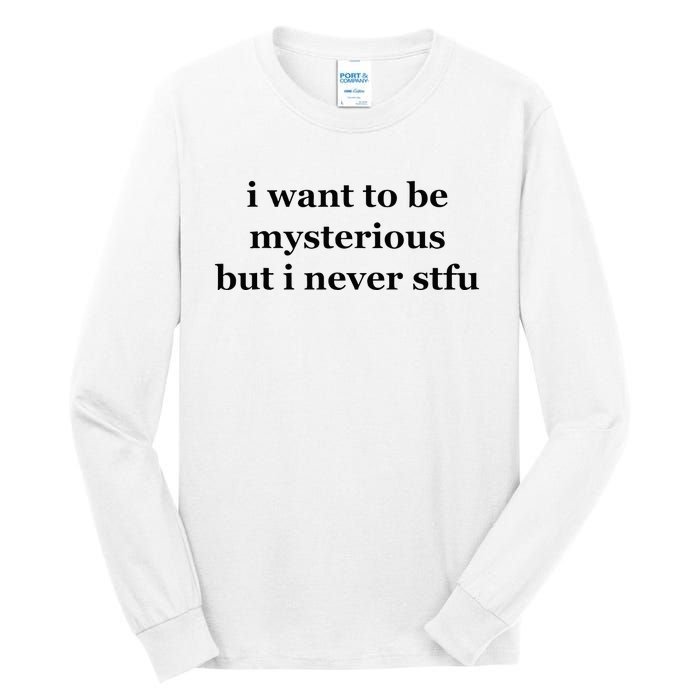 I Want To Be Mysterious But I Never Stfu Tall Long Sleeve T-Shirt