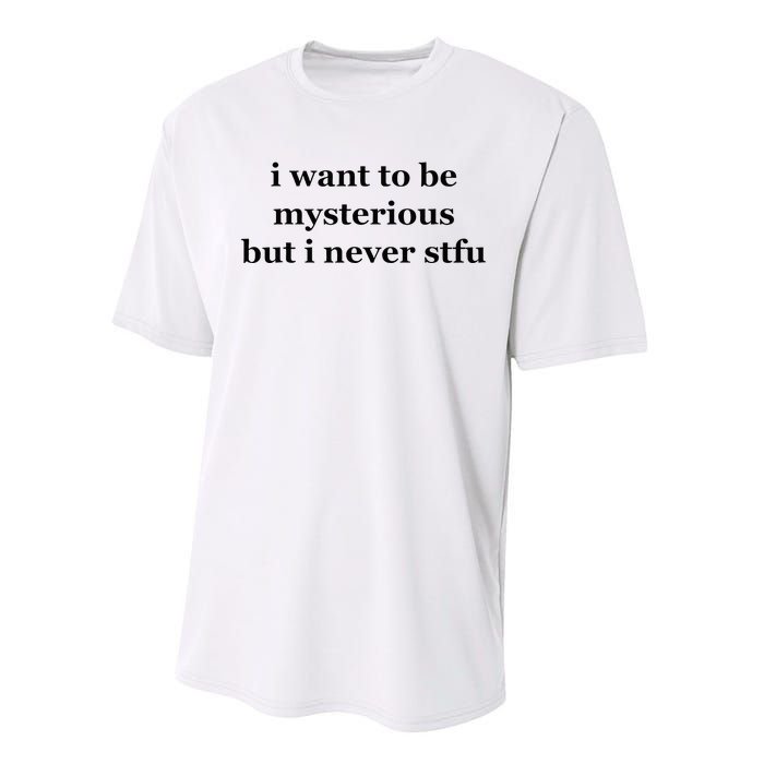 I Want To Be Mysterious But I Never Stfu Performance Sprint T-Shirt