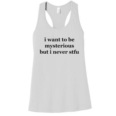 I Want To Be Mysterious But I Never Stfu Women's Racerback Tank