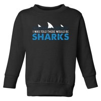 I Was Told There Would Be Sharks Shark Lover Ocean Toddler Sweatshirt