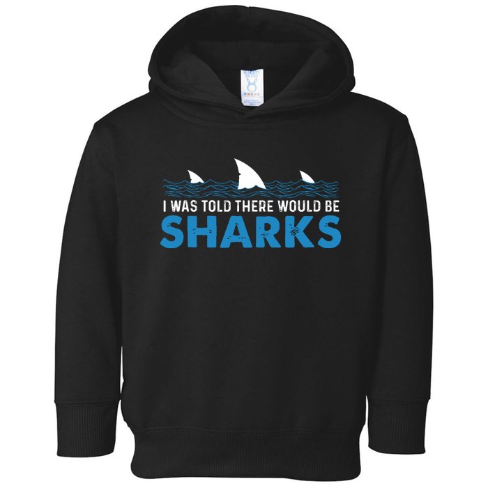 I Was Told There Would Be Sharks Shark Lover Ocean Toddler Hoodie