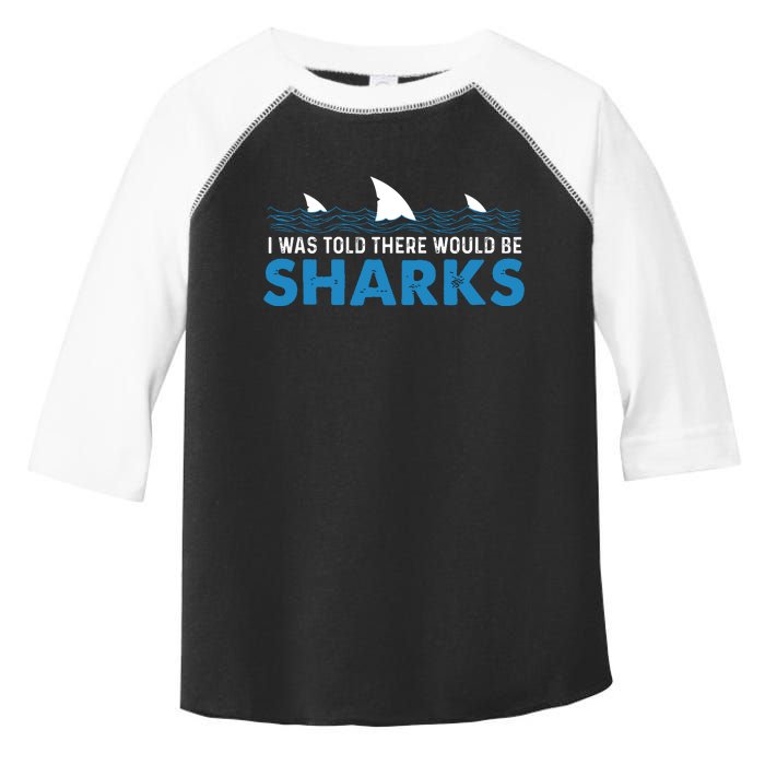 I Was Told There Would Be Sharks Shark Lover Ocean Toddler Fine Jersey T-Shirt