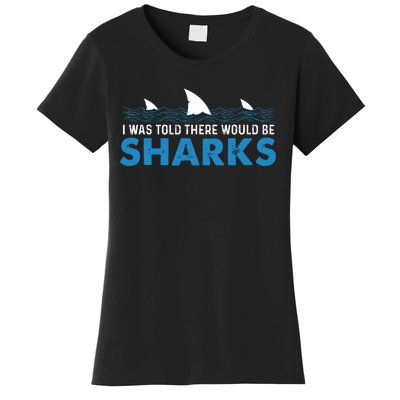 I Was Told There Would Be Sharks Shark Lover Ocean Women's T-Shirt