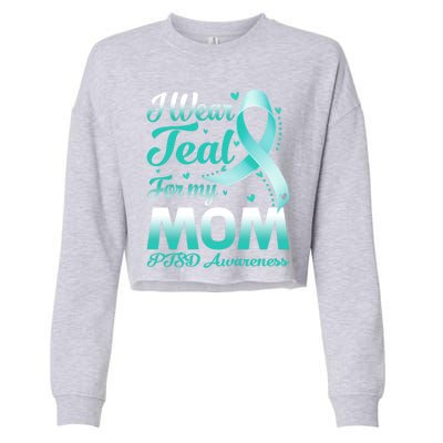 I Wear Teal For My Mom Ptsd Awareness Ribbon Cool Gift Cropped Pullover Crew