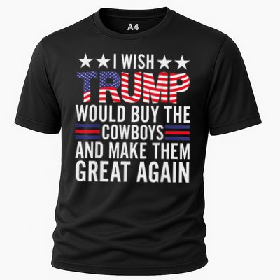I Wish Trump Would Buy The Cowboys Make Them Great Again Cooling Performance Crew T-Shirt