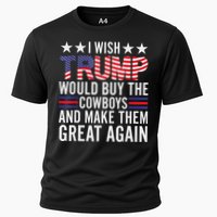 I Wish Trump Would Buy The Cowboys Make Them Great Again Cooling Performance Crew T-Shirt