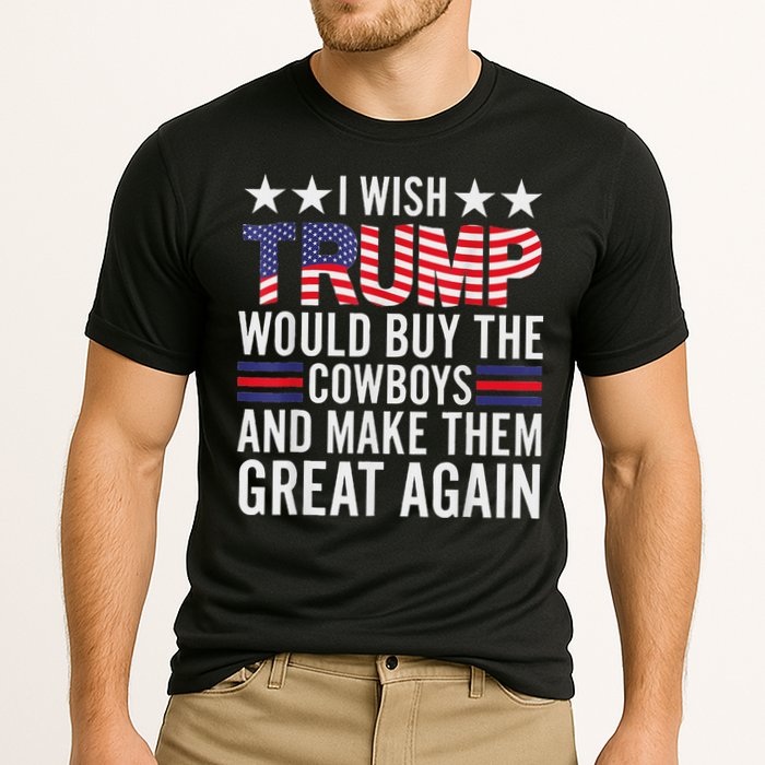 I Wish Trump Would Buy The Cowboys Make Them Great Again Cooling Performance Crew T-Shirt