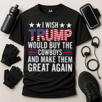 I Wish Trump Would Buy The Cowboys Make Them Great Again Cooling Performance Crew T-Shirt