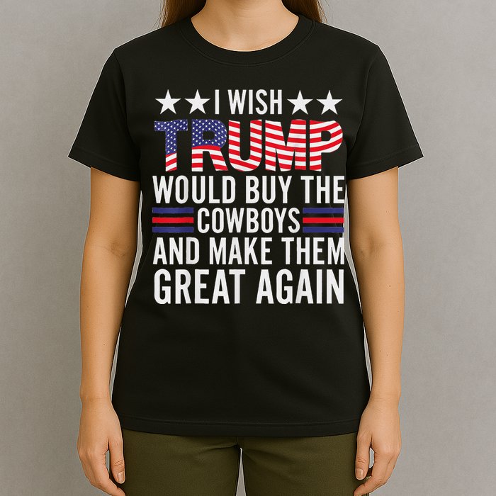 I Wish Trump Would Buy The Cowboys Make Them Great Again T-Shirt