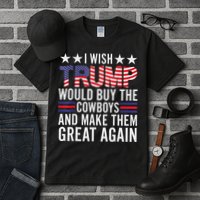 I Wish Trump Would Buy The Cowboys Make Them Great Again Tall T-Shirt