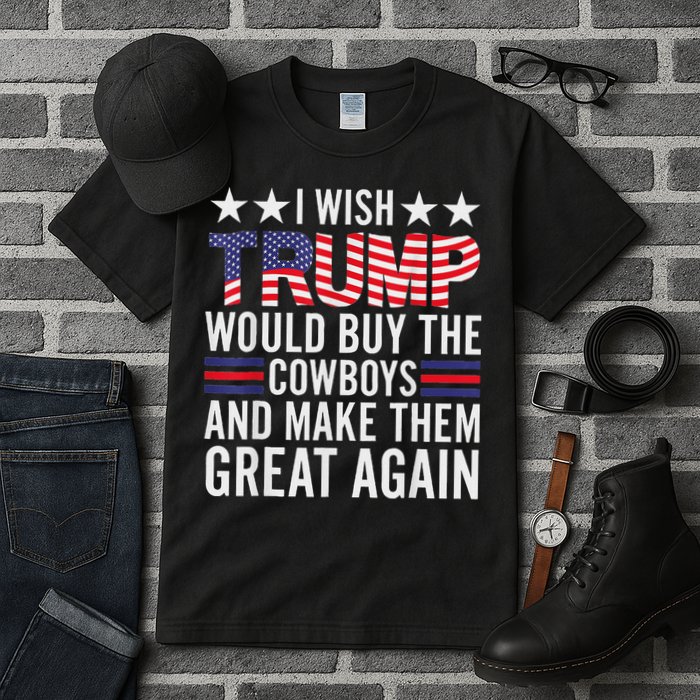 I Wish Trump Would Buy The Cowboys Make Them Great Again Tall T-Shirt