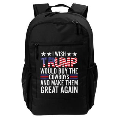 I Wish Trump Would Buy The Cowboys Make Them Great Again Backpack