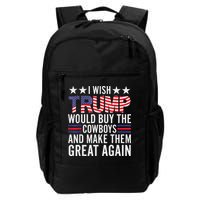 I Wish Trump Would Buy The Cowboys Make Them Great Again Backpack