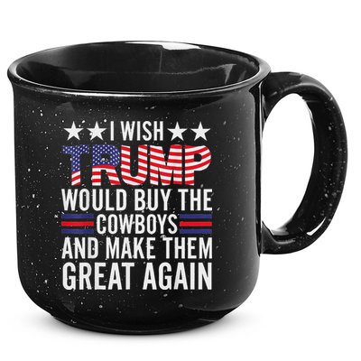 I Wish Trump Would Buy The Cowboys Make Them Great Again 15oz Campfire Ceramic Mug
