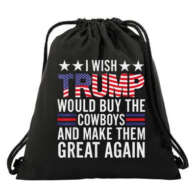 I Wish Trump Would Buy The Cowboys Make Them Great Again Drawstring Bag