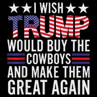 I Wish Trump Would Buy The Cowboys Make Them Great Again Flat Bill Trucker Hat