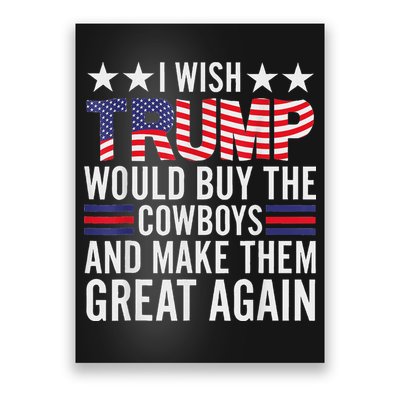 I Wish Trump Would Buy The Cowboys Make Them Great Again Poster