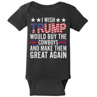 I Wish Trump Would Buy The Cowboys Make Them Great Again Baby Bodysuit
