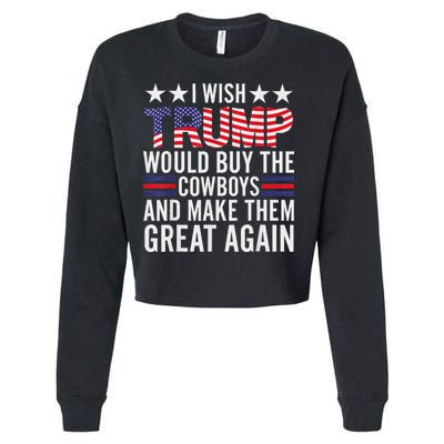 I Wish Trump Would Buy The Cowboys Make Them Great Again Cropped Pullover Crew