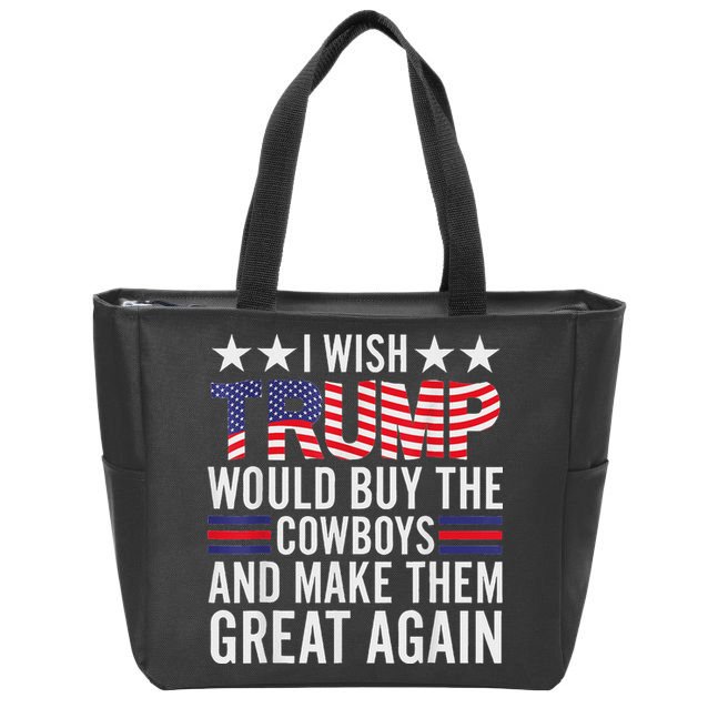 I Wish Trump Would Buy The Cowboys Make Them Great Again Zip Tote Bag