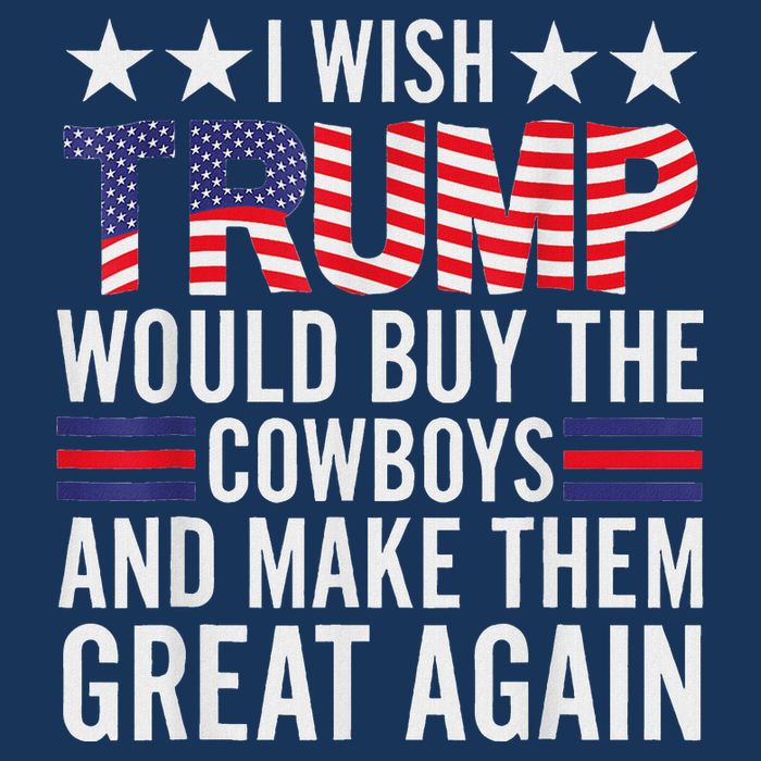 I Wish Trump Would Buy The Cowboys Make Them Great Again Infant Baby Jersey Bodysuit
