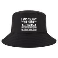 I Was Taught To Think Before I Act Funny Sarcasm Sarcastic Cool Comfort Performance Bucket Hat