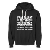 I Was Taught To Think Before I Act Funny Sarcasm Sarcastic Garment-Dyed Fleece Hoodie