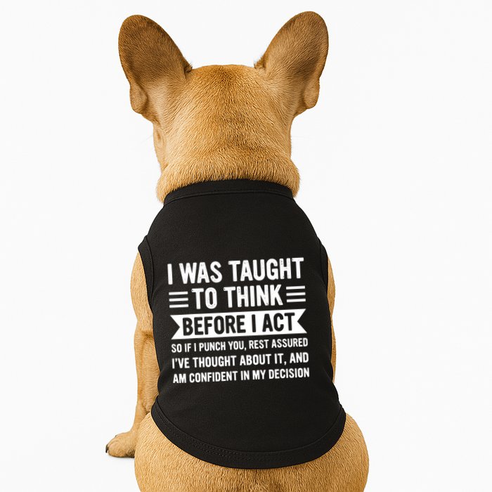 I Was Taught To Think Before I Act Funny Sarcasm Sarcastic Doggie Tank