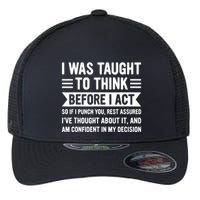 I Was Taught To Think Before I Act Funny Sarcasm Sarcastic Flexfit Unipanel Trucker Cap