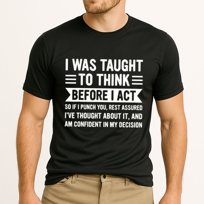 I Was Taught To Think Before I Act Funny Sarcasm Sarcastic Performance Shirt