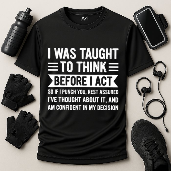 I Was Taught To Think Before I Act Funny Sarcasm Sarcastic Performance Shirt