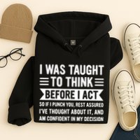 I Was Taught To Think Before I Act Funny Sarcasm Sarcastic Hoodie