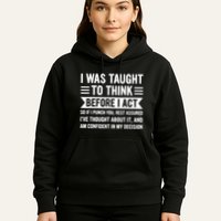 I Was Taught To Think Before I Act Funny Sarcasm Sarcastic Hoodie
